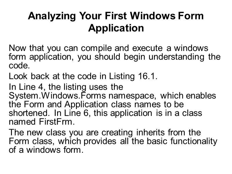 Analyzing Your First Windows Form Application Now that you can compile and execute a